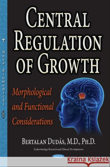 Central Regulation of Growth: Morphological & Functional Considerations Bertalan Dudas 9781536118988 Nova Science Publishers Inc - książka