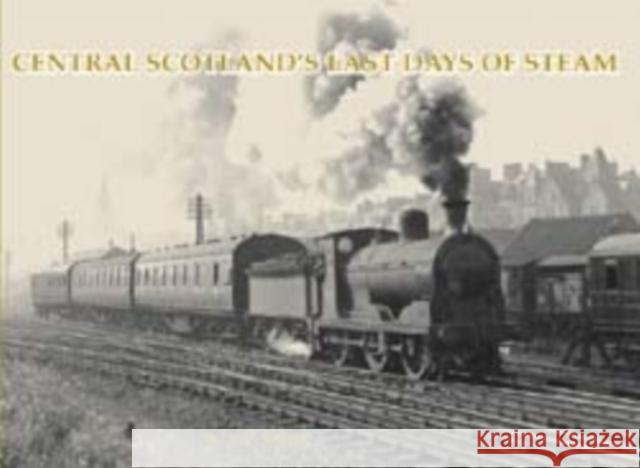Central Scotland's Last Days of Steam W. A. C. Smith 9781840333664  - książka