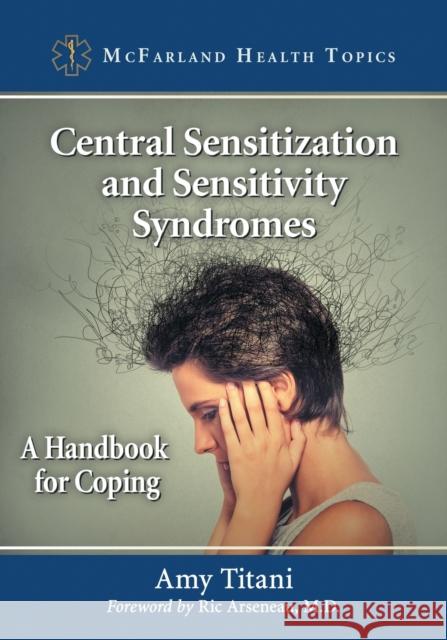 Central Sensitization and Sensitivity Syndromes: A Handbook for Coping Amy Titani 9781476668635 McFarland & Company - książka