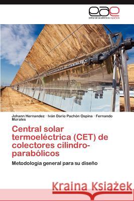 Central Solar Termoelectrica (CET) de Colectores Cilindro-Parabolicos Johann Hernandez IV N. Dar O. Pac Fernando Morales 9783848453986 Editorial Acad Mica Espa Ola - książka