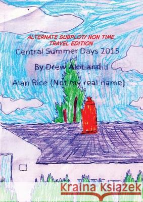 Central Summer Days 2015 (ALTERNATE SUBPLOT/NON TIME TRAVEL EDITION) Drew Alot 9781917605243 Drew Alot - książka