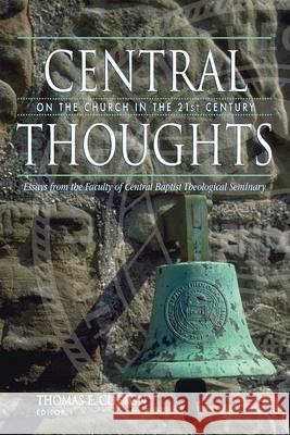 Central Thoughts on the Church in the 21st Century Thomas E. Clifton 9781573121729 Smyth & Helwys Publishing, Incorporated - książka