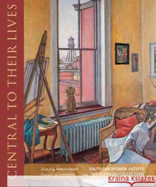 Central to Their Lives: Southern Women Artists in the Johnson Collection Lynne Blackman Sylvia Yount 9781611179545 University of South Carolina Press - książka