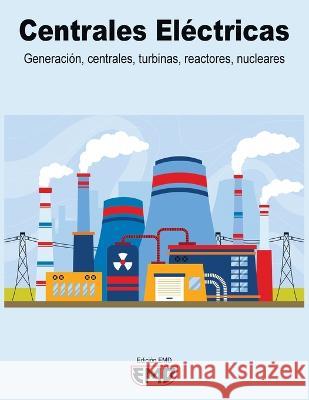 Centrales Electricas: Generacion, centrales, turbinas, reactores, nucleares Edicion Emd   9798379324308 Independently Published - książka