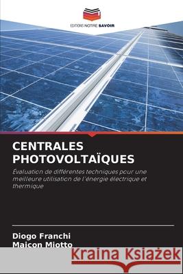 CENTRALES PHOTOVOLTAÏQUES Franchi, Diogo, Miotto, Maicon 9786208998523 Editions Notre Savoir - książka