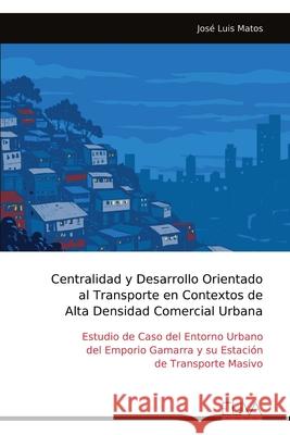 Centralidad y Desarrollo Orientado al Transporte en Contextos de Alta Densidad Comercial Urbana Jos? Luis Matos 9789999327954 Eliva Press - książka