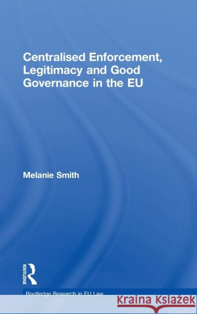 Centralised Enforcement, Legitimacy and Good Governance in the Eu Smith, Melanie 9780415467841 Taylor & Francis - książka