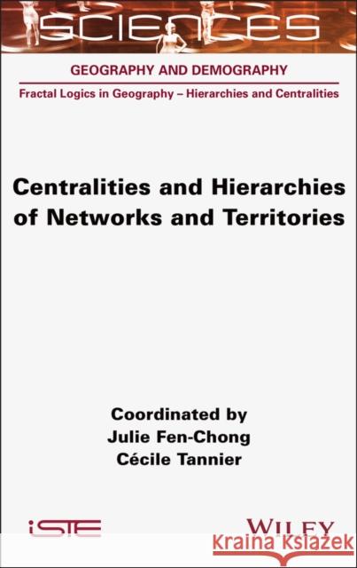Centralities and Hierarchies of Networks and Territories Julie Fen-Chong Cecile Tannier 9781789452181 Wiley-Iste - książka