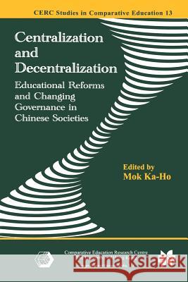 Centralization and Decentralization: Educational Reforms and Changing Governance in Chinese Societies Ka-Ho Mok 9789401037532 Springer - książka