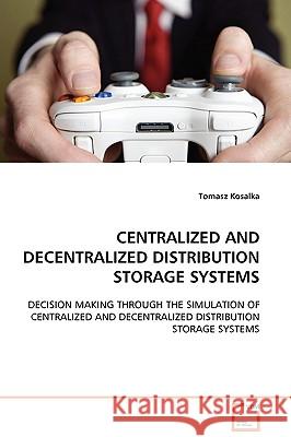 Centralized and Decentralized Distribution Storage Systems Tomasz Kosalka 9783639106206 VDM VERLAG DR. MULLER AKTIENGESELLSCHAFT & CO - książka