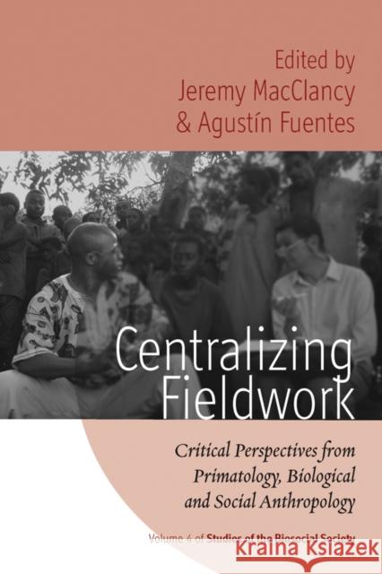 Centralizing Fieldwork: Critical Perspectives from Primatology, Biological and Social Anthropology Macclancy, Jeremy 9781845457433  - książka