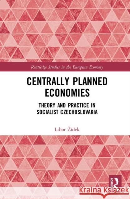 Centrally Planned Economies: Theory and Practice in Socialist Czechoslovakia Libor Zidek Hana Lipovska Lucie Coufalova 9781138614383 Routledge - książka