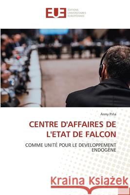CENTRE D'AFFAIRES DE L'ETAT DE FALCON Piña, Anny 9786202428279 Éditions universitaires européennes - książka