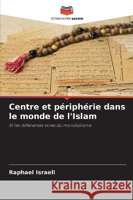 Centre et peripherie dans le monde de l'Islam Raphael Israeli   9786206115670 Editions Notre Savoir - książka