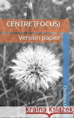 Centre (Focus): Version papier Christina Goh 9781075486692 Independently Published - książka