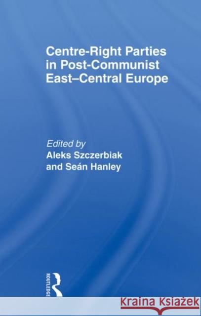 Centre-Right Parties in Post-Communist East-Central Europe Sean Hanley 9780415568333 Routledge - książka