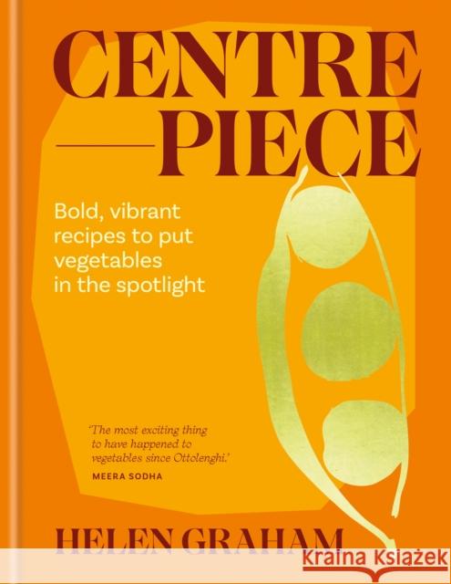 Centrepiece: Bold, vibrant recipes to put vegetables in the spotlight Helen Graham 9781783256655 Octopus Publishing Group - książka