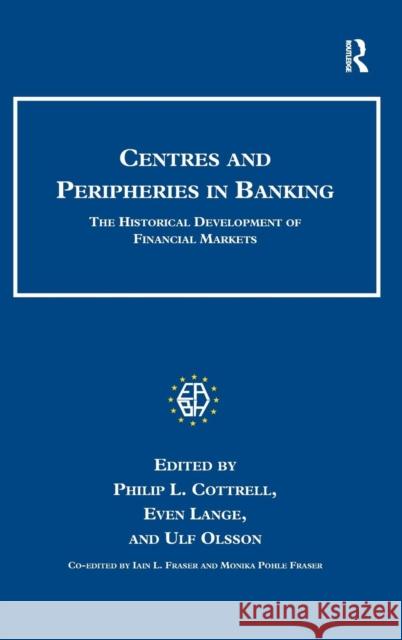 Centres and Peripheries in Banking: The Historical Development of Financial Markets Lange, Even 9780754661214  - książka