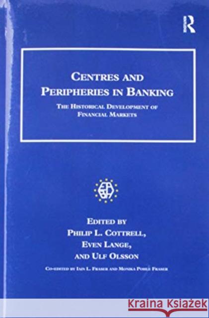 Centres and Peripheries in Banking: The Historical Development of Financial Markets Even Lange Ulf Olsson Iain L. Fraser 9781138252141 Routledge - książka