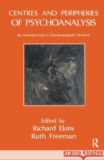 Centres and Peripheries of Psychoanalysis: An Introduction to Psychoanalytic Studies Richard Ekins Ruth Freeman 9780367323639 Routledge - książka