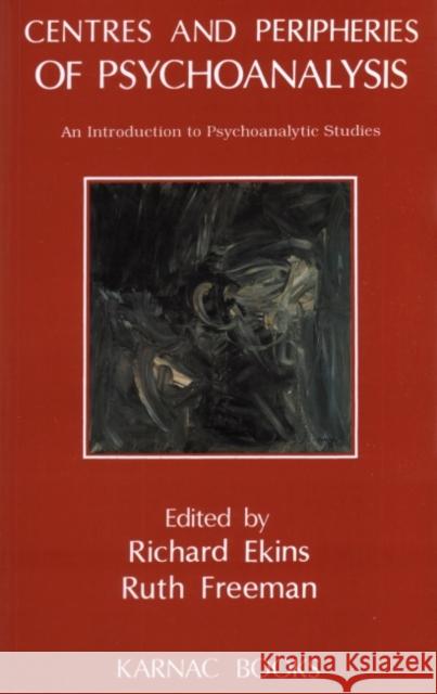 Centres and Peripheries of Psychoanalysis: An Introduction to Psychoanalytic Studies Richard Ekins Ruth Freeman 9781855750913 Karnac Books - książka