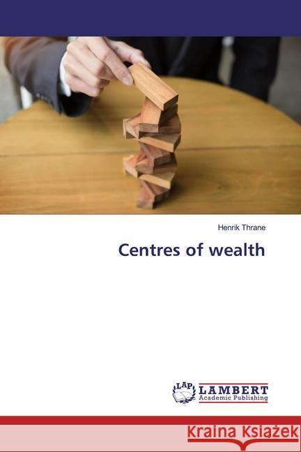 Centres of wealth Thrane, Henrik 9786139919246 LAP Lambert Academic Publishing - książka