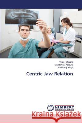 Centric Jaw Relation Sharma Vikas                             Agarwal Swatantra                        Singh Rishi Raj 9783659621406 LAP Lambert Academic Publishing - książka