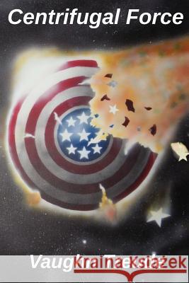 Centrifugal Force Vaughn L. Treude 9780988244207 Nakota Publishing - książka