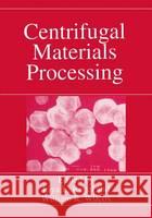 Centrifugal Materials Processing Liya L. Regel William R. Wilcox L. L. Regel' 9780306456077 Plenum Publishing Corporation - książka