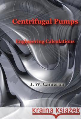 Centrifugal Pumps-Engineering Calculations J. W. Cameron 9781929148172 Wexford College Press - książka