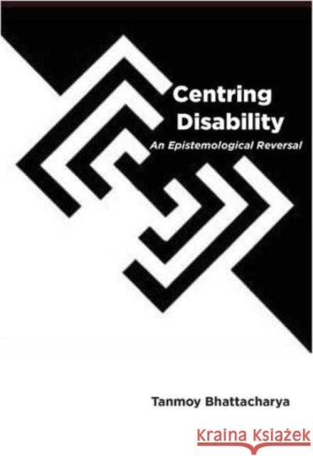 Centring Disability: An Epistemological Reversal Tanmoy Bhattacharya 9788195839452 Tulika Books - książka