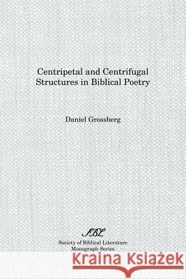 Centripetal and Centrifugal Structures in Biblical Poetry Daniel Grossberg 9781555403614 Society of Biblical Literature - książka