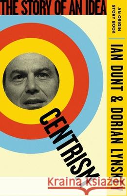 Centrism: The Story of an Idea (An Origin Story Book) Ian Dunt, Dorian Lynskey 9781399612890 Orion Publishing Co - książka