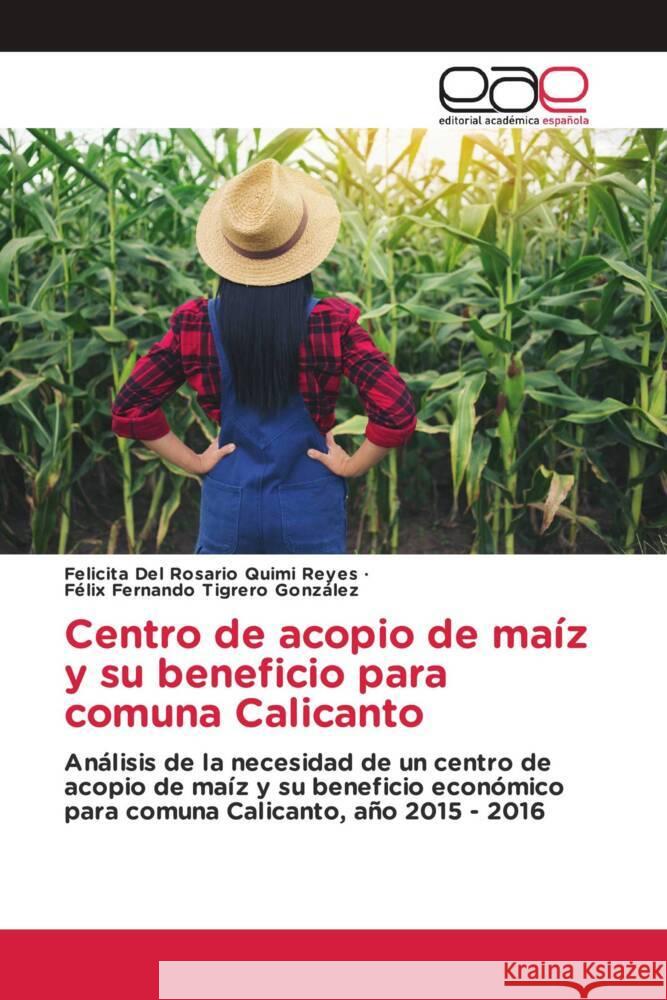 Centro de acopio de maíz y su beneficio para comuna Calicanto Quimi Reyes, Felicita Del Rosario, Tigrero González, Félix Fernando 9783639791198 Editorial Académica Española - książka