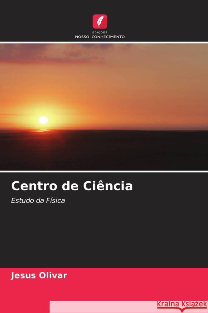 Centro de Ciência Olivar, Jesus 9786207070558 Edições Nosso Conhecimento - książka