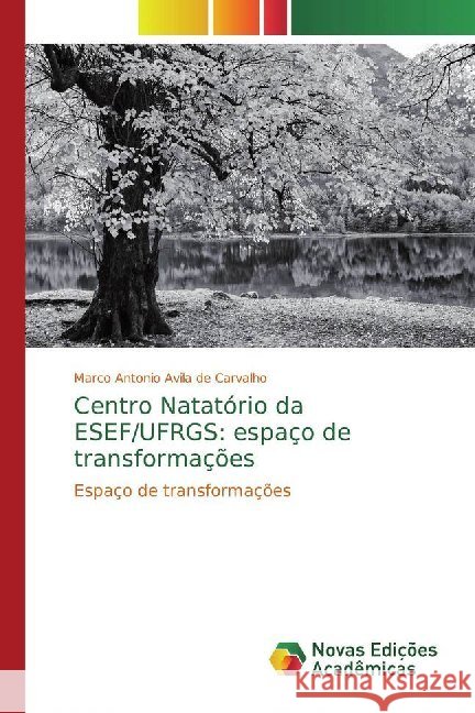 Centro Natatório da ESEF/UFRGS: espaço de transformações : Espaço de transformações Avila de Carvalho, Marco Antonio 9786139787203 Novas Edicioes Academicas - książka