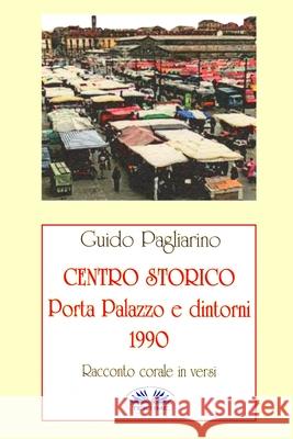 Centro Storico - Porta Palazzo e Dintorni 1990: Racconto Corale In Versi Guido Pagliarino 9788893985406 Tektime - książka