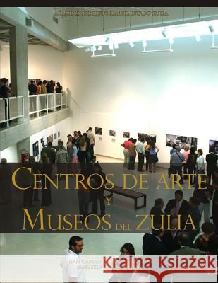 Centros de Arte Y Museos del Zulia Jim                                      Juan Carlos Morale 9781719890908 Independently Published - książka