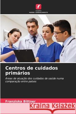 Centros de cuidados primários Bittner, Franziska 9786202368957 Edições Nosso Conhecimento - książka