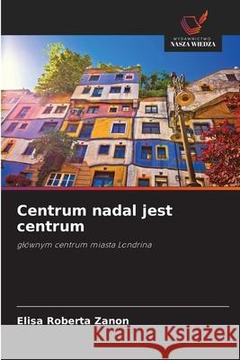 Centrum nadal jest centrum Zanon, Elisa Roberta 9786209249808 Wydawnictwo Nasza Wiedza - książka