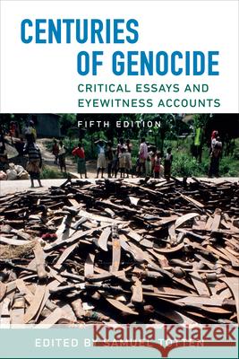 Centuries of Genocide: Critical Essays and Eyewitness Accounts, Fifth Edition Samuel Totten 9781487507756 University of Toronto Press - książka
