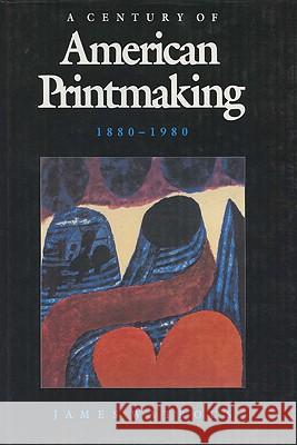 Century of American Printmaking, 1880-1980 James Watrous   9780299096809 University of Wisconsin Press - książka