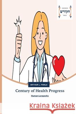 Century of Health Progress Arthur L. Finkle 9783639795066 Hakodesh Press - książka