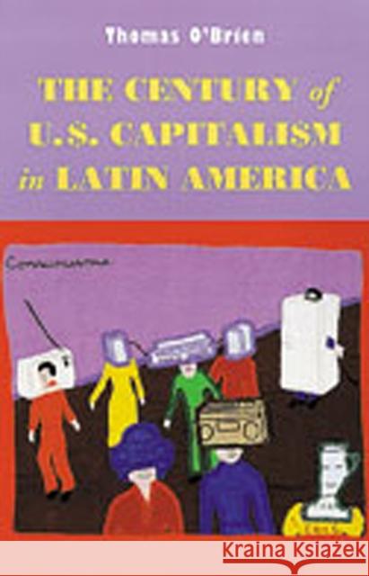 Century of U.S. Capitalism in Latin America O`brien, Thomas 9780826319968 University of New Mexico Press - książka