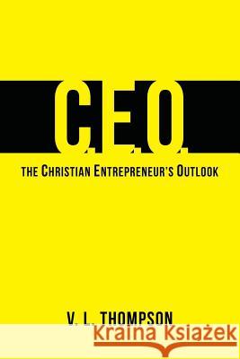 CEO - The Christian Entrepreneur's Outlook V. L. Thompson Keenan Sourelis 9781484922859 Createspace - książka