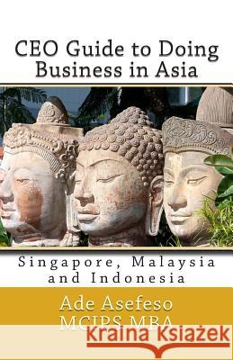 CEO Guide to Doing Business in Asia: Singapore, Malaysia and Indonesia Ade Asefes 9781499783902 Createspace - książka