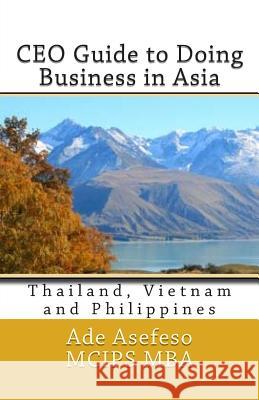 CEO Guide to Doing Business in Asia: Thailand, Vietnam and Philippines Ade Asefes 9781499784442 Createspace - książka