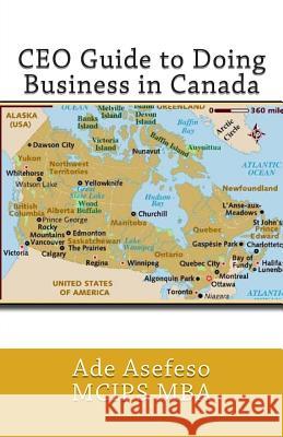 CEO Guide to Doing Business in Canada Ade Asefes 9781499589047 Createspace - książka