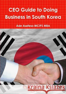 CEO Guide to Doing Business in South Korea Ade Asefes 9781291139211 Lulu.com - książka