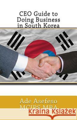 CEO Guide to Doing Business in South Korea Ade Asefes 9781500100964 Createspace - książka